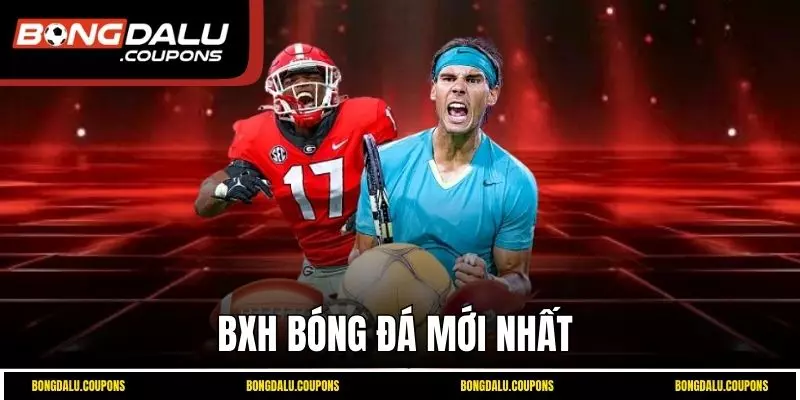 BXH bóng đá mới nhất 