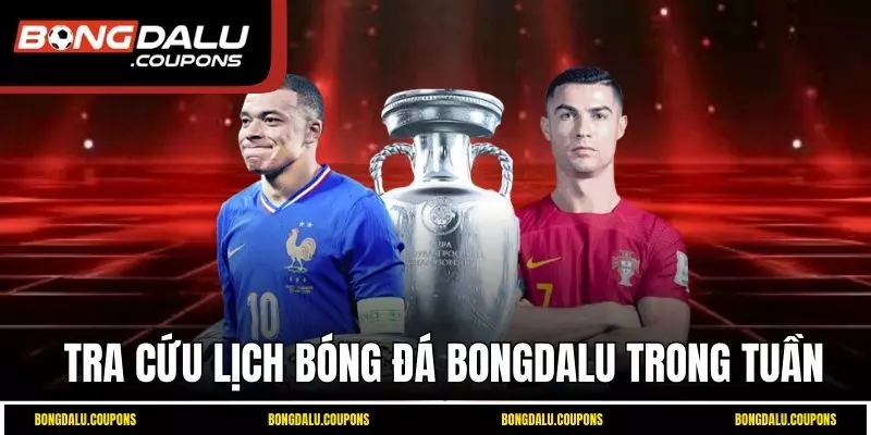 Tra cứu lịch bóng đá Bongdalu trong tuần