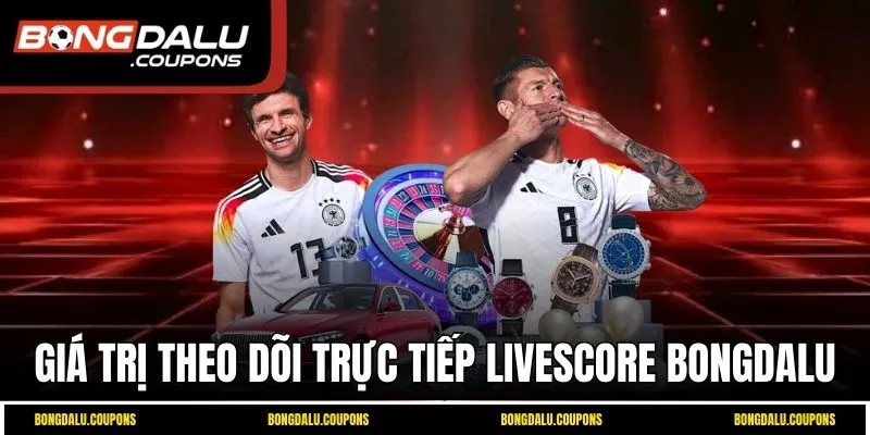 Giá trị theo dõi trực tiếp Livescore