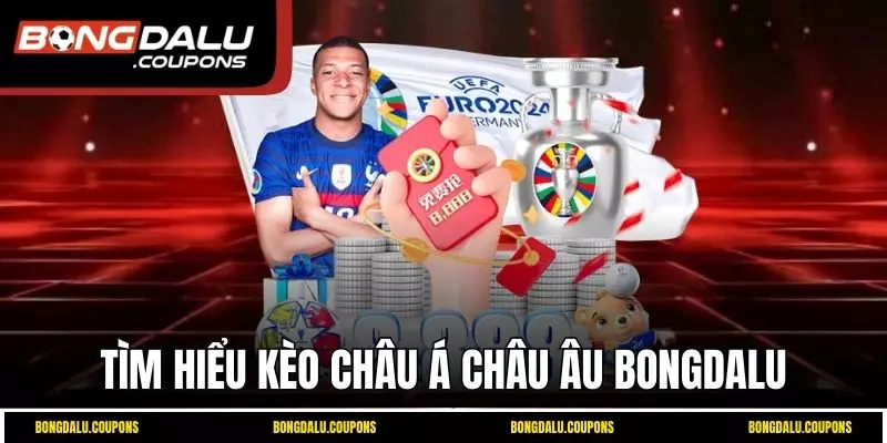 Tìm hiểu kèo châu Á châu Âu 